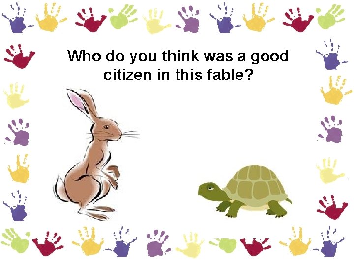 Who do you think was a good citizen in this fable? 