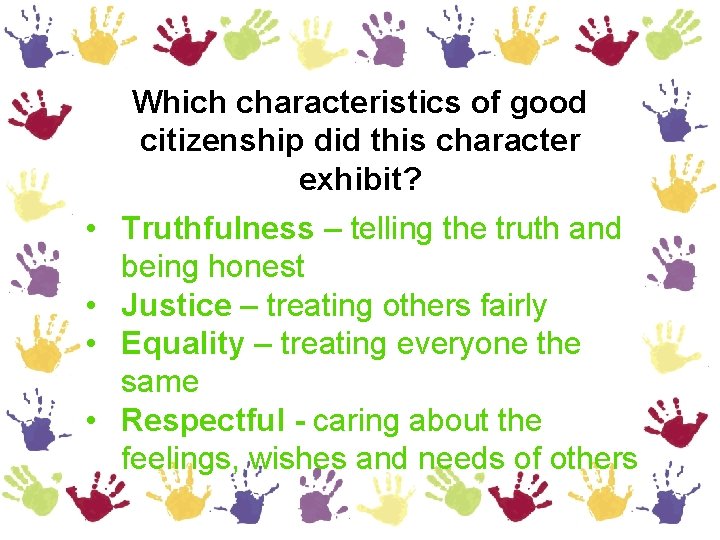 Which characteristics of good citizenship did this character exhibit? • Truthfulness – telling the