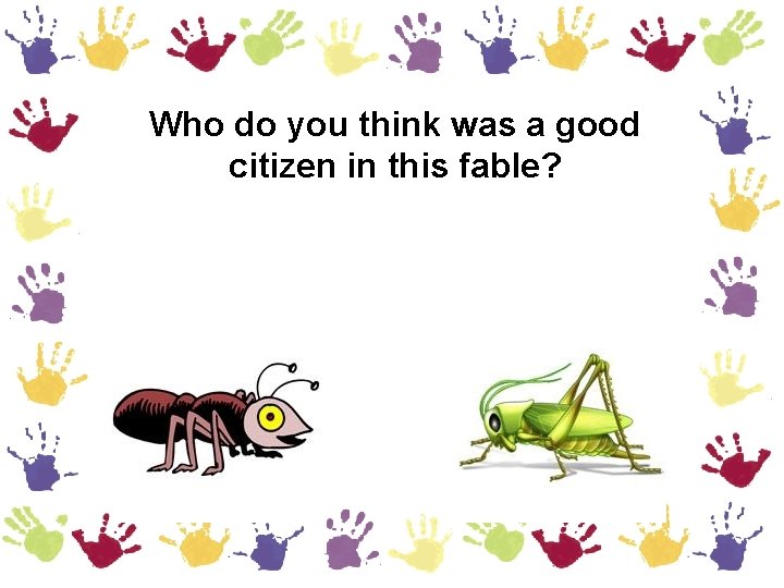 Who do you think was a good citizen in this fable? 