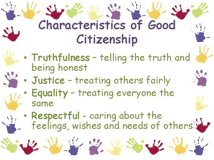 Characteristics of Good Citizenship • Truthfulness – telling the truth and being honest •
