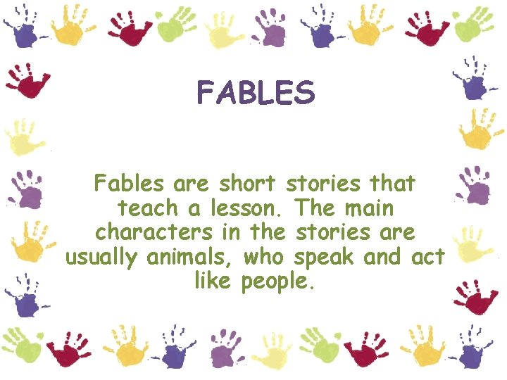 FABLES Fables are short stories that teach a lesson. The main characters in the