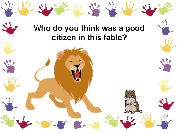 Who do you think was a good citizen in this fable? 