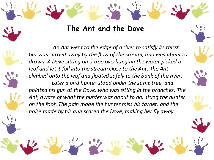 The Ant and the Dove An Ant went to the edge of a river