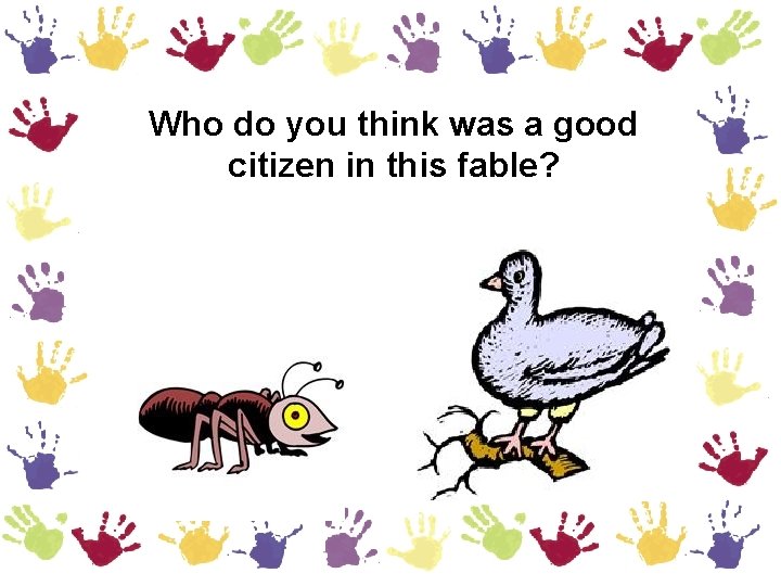 Who do you think was a good citizen in this fable? 