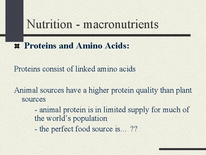 Nutrition - macronutrients Proteins and Amino Acids: Proteins consist of linked amino acids Animal
