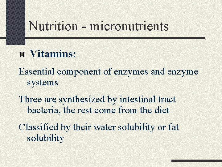 Nutrition - micronutrients Vitamins: Essential component of enzymes and enzyme systems Three are synthesized