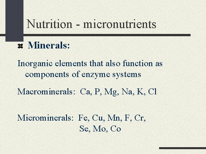 Nutrition - micronutrients Minerals: Inorganic elements that also function as components of enzyme systems