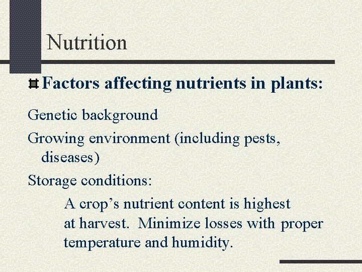 Nutrition Factors affecting nutrients in plants: Genetic background Growing environment (including pests, diseases) Storage