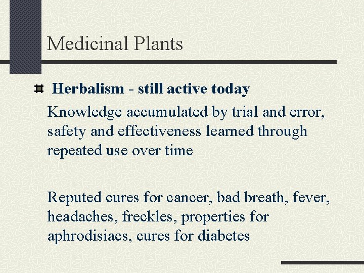 Medicinal Plants Herbalism - still active today Knowledge accumulated by trial and error, safety
