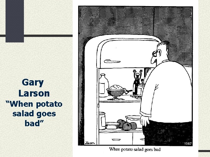 Gary Larson “When potato salad goes bad” 
