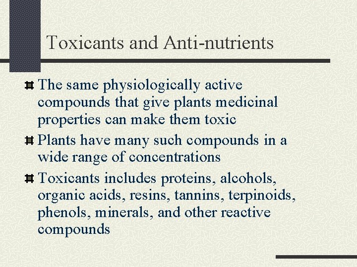 Toxicants and Anti-nutrients The same physiologically active compounds that give plants medicinal properties can