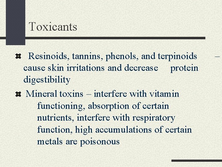 Toxicants Resinoids, tannins, phenols, and terpinoids cause skin irritations and decrease protein digestibility Mineral