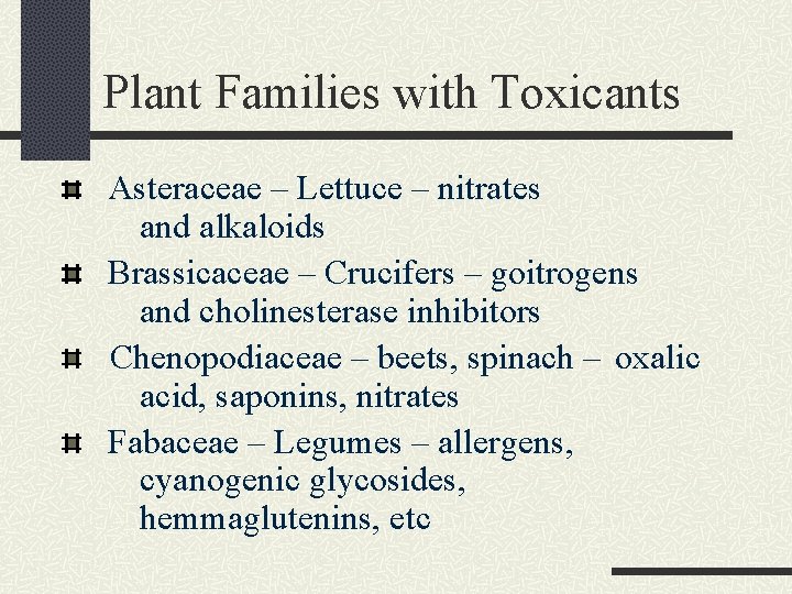 Plant Families with Toxicants Asteraceae – Lettuce – nitrates and alkaloids Brassicaceae – Crucifers