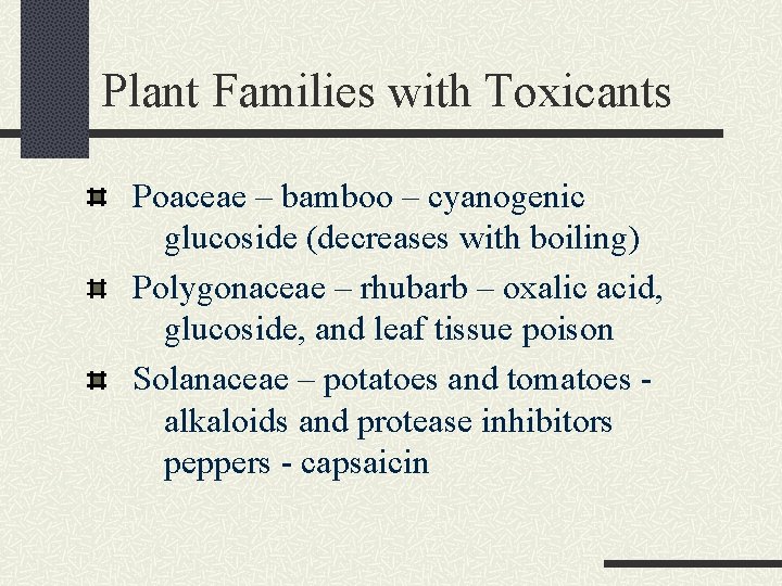 Plant Families with Toxicants Poaceae – bamboo – cyanogenic glucoside (decreases with boiling) Polygonaceae