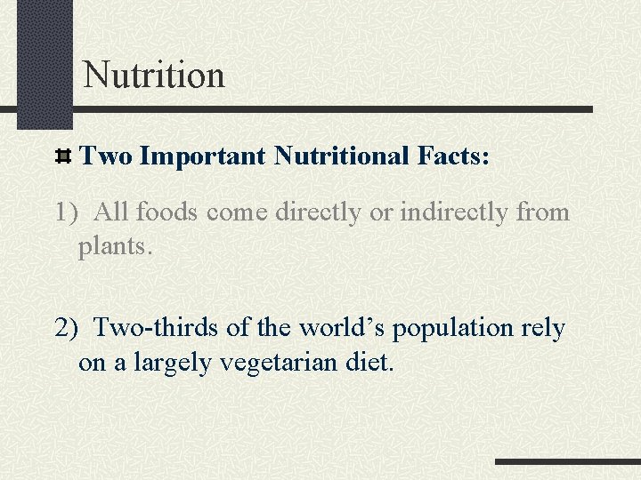 Nutrition Two Important Nutritional Facts: 1) All foods come directly or indirectly from plants.