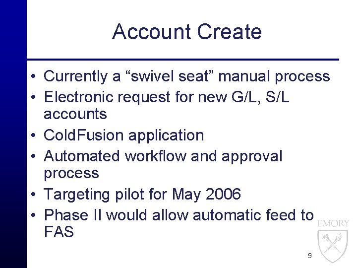 Account Create • Currently a “swivel seat” manual process • Electronic request for new