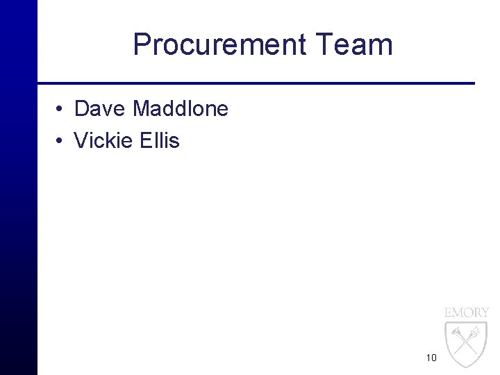 Procurement Team • Dave Maddlone • Vickie Ellis 10 