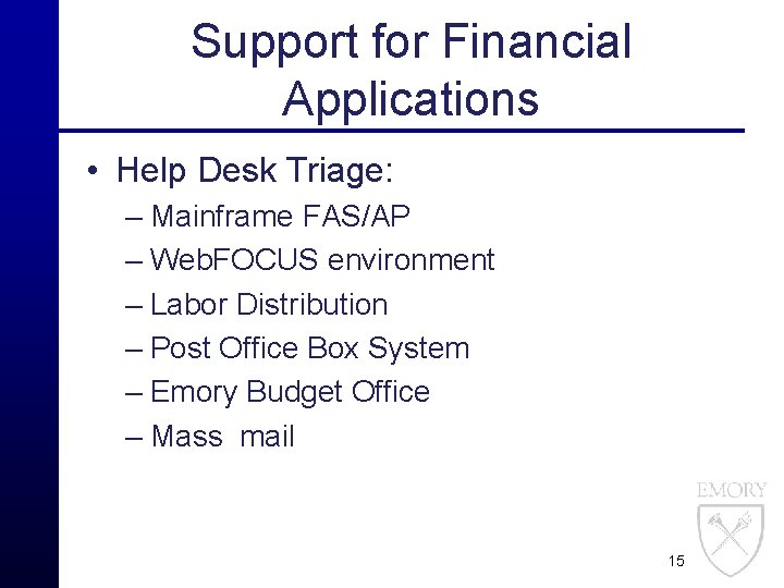 Support for Financial Applications • Help Desk Triage: – Mainframe FAS/AP – Web. FOCUS