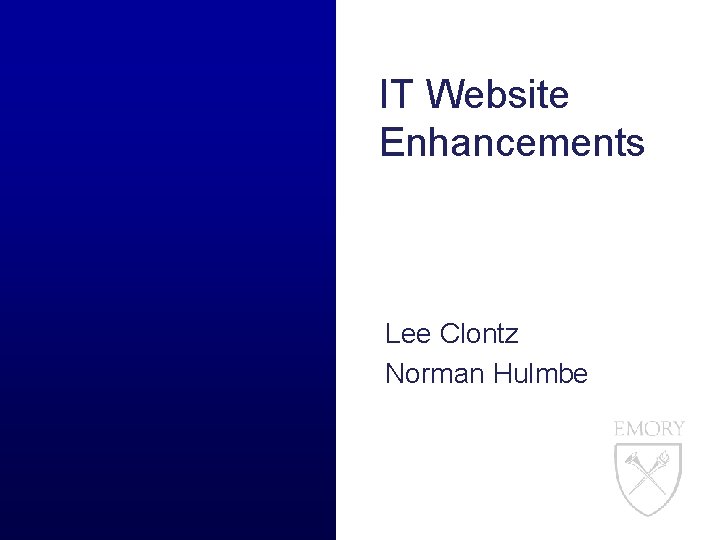 IT Website Enhancements Lee Clontz Norman Hulmbe 