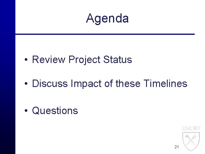 Agenda • Review Project Status • Discuss Impact of these Timelines • Questions 21