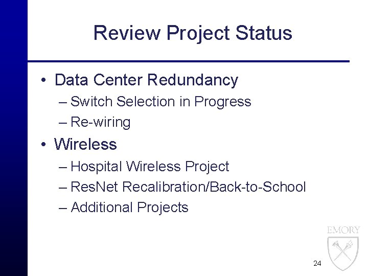 Review Project Status • Data Center Redundancy – Switch Selection in Progress – Re-wiring