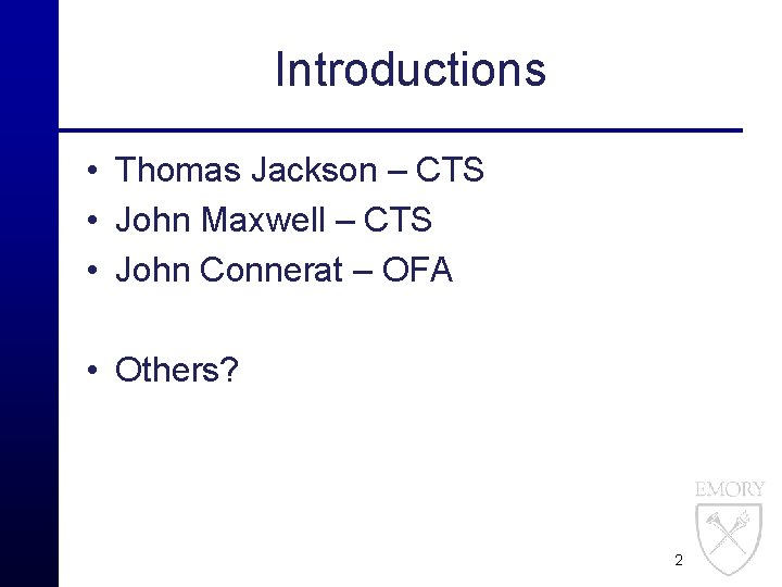 Introductions • Thomas Jackson – CTS • John Maxwell – CTS • John Connerat