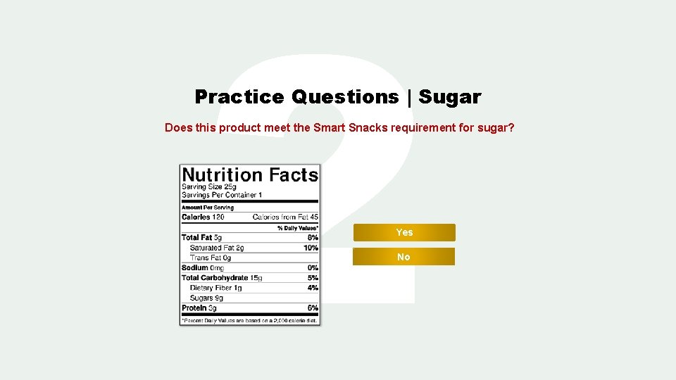 2 Practice Questions | Sugar Does this product meet the Smart Snacks requirement for