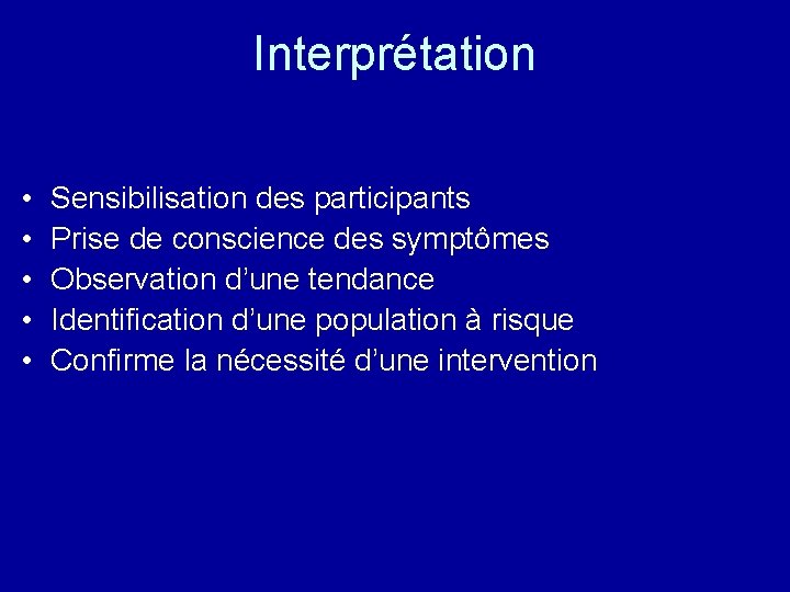 Interprétation • • • Sensibilisation des participants Prise de conscience des symptômes Observation d’une