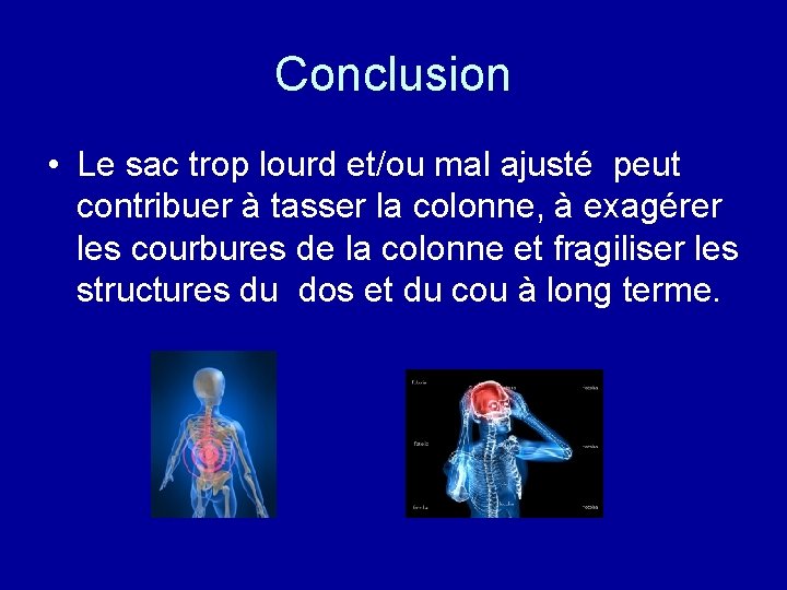 Conclusion • Le sac trop lourd et/ou mal ajusté peut contribuer à tasser la