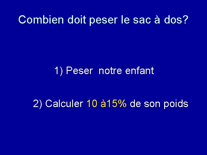 Combien doit peser le sac à dos? 1) Peser notre enfant 2) Calculer 10