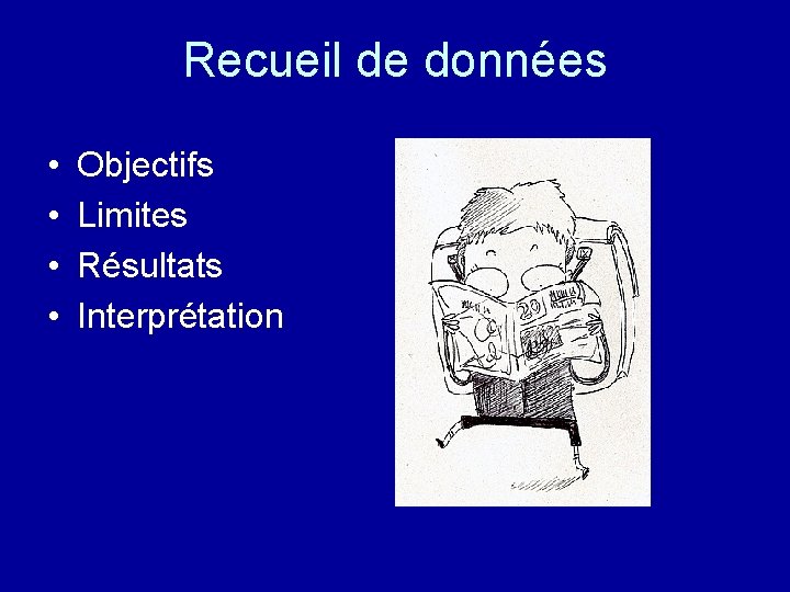 Recueil de données • • Objectifs Limites Résultats Interprétation 