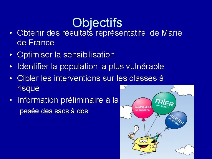 Objectifs • Obtenir des résultats représentatifs de Marie de France • Optimiser la sensibilisation