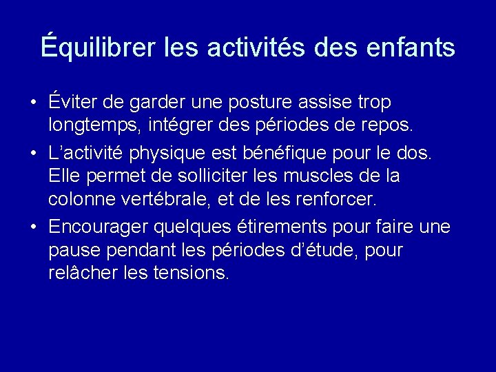 Équilibrer les activités des enfants • Éviter de garder une posture assise trop longtemps,