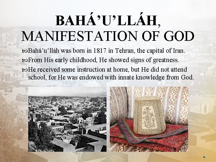 BAHÁ’U’LLÁH, MANIFESTATION OF GOD Bahá’u’lláh was born in 1817 in Tehran, the capital of