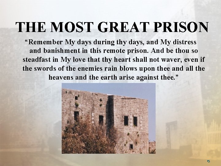 THE MOST GREAT PRISON “Remember My days during thy days, and My distress and