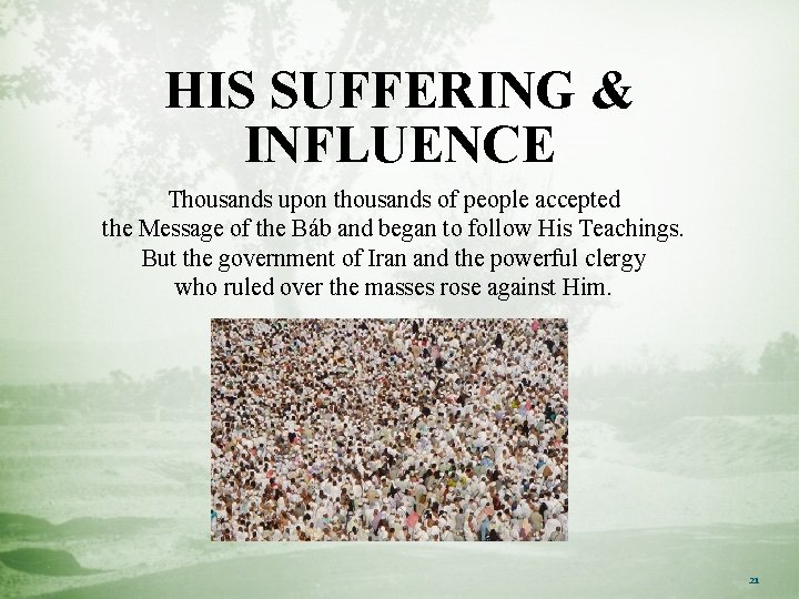 HIS SUFFERING & INFLUENCE Thousands upon thousands of people accepted the Message of the
