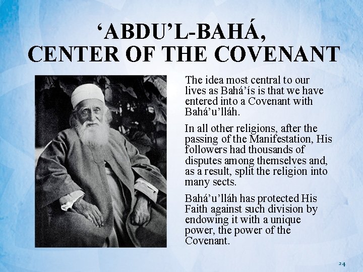 ‘ABDU’L-BAHÁ, CENTER OF THE COVENANT The idea most central to our lives as Bahá’ís
