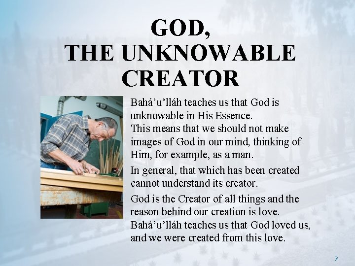 GOD, THE UNKNOWABLE CREATOR Bahá’u’lláh teaches us that God is unknowable in His Essence.