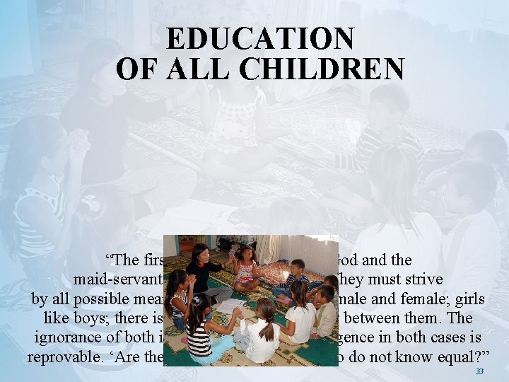 EDUCATION OF ALL CHILDREN “The first duty of the beloved of God and the