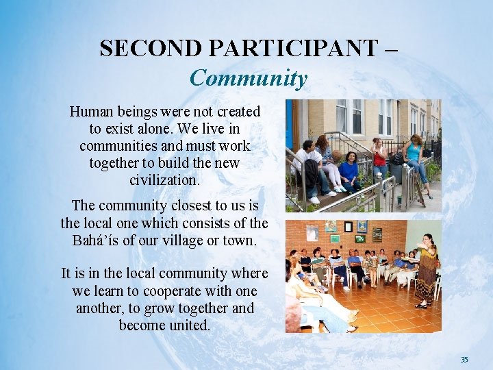 SECOND PARTICIPANT – Community Human beings were not created to exist alone. We live