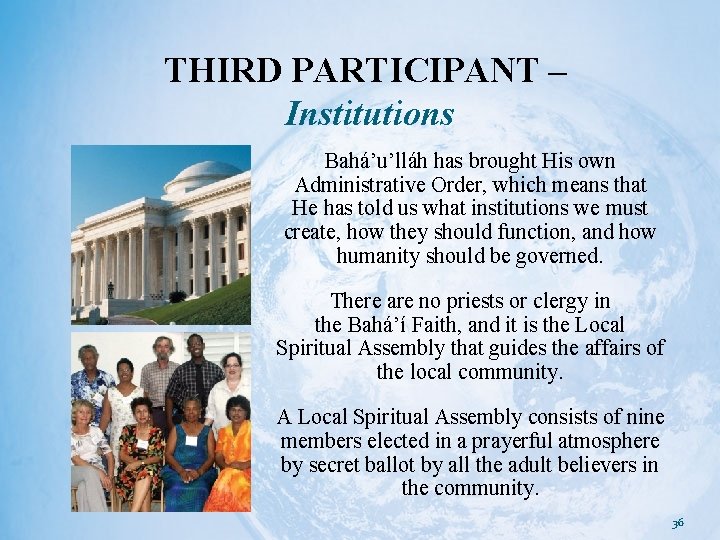 THIRD PARTICIPANT – Institutions Bahá’u’lláh has brought His own Administrative Order, which means that