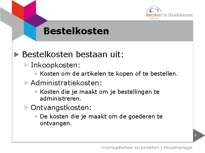 Bestelkosten bestaan uit: Inkoopkosten: Kosten om de artikelen te kopen of te bestellen. Administratiekosten: