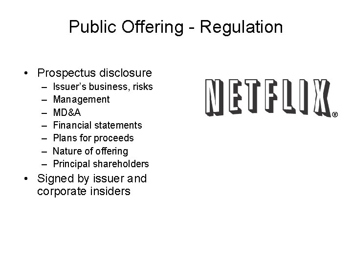 Public Offering - Regulation • Prospectus disclosure – – – – Issuer’s business, risks