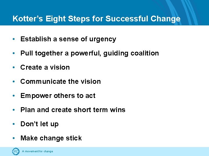 Kotter’s Eight Steps for Successful Change • Establish a sense of urgency • Pull