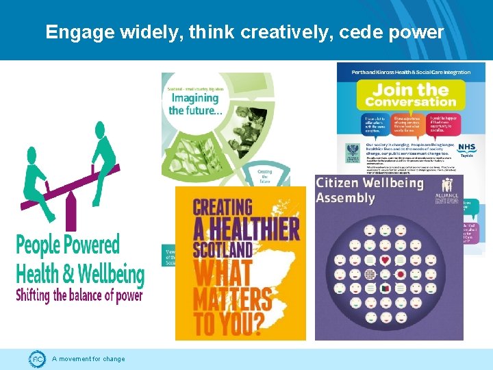Engage widely, think creatively, cede power A movement for change 