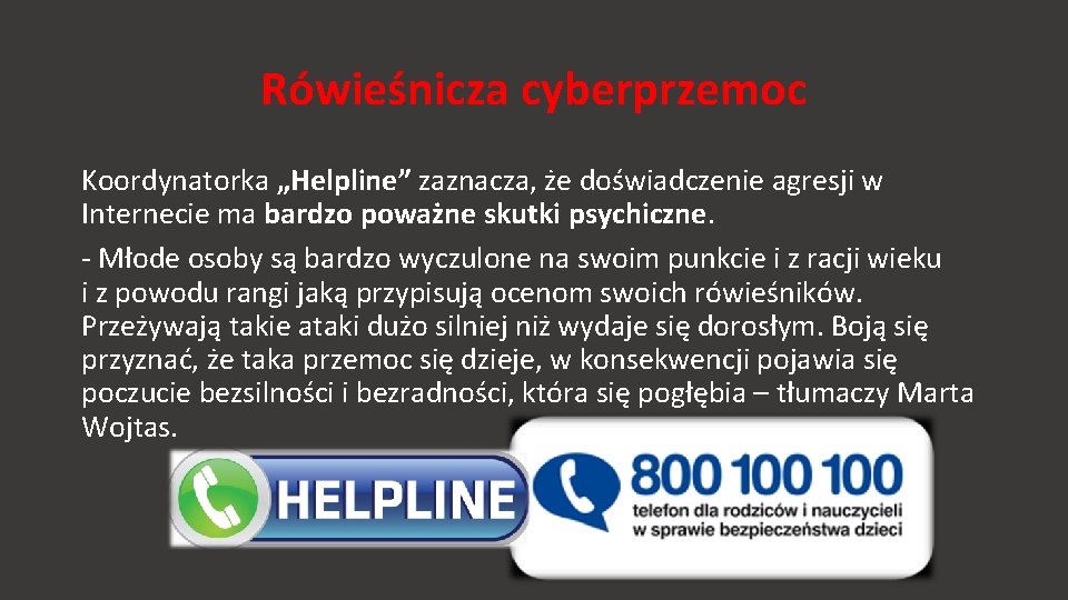 Rówieśnicza cyberprzemoc Koordynatorka „Helpline” zaznacza, że doświadczenie agresji w Internecie ma bardzo poważne skutki