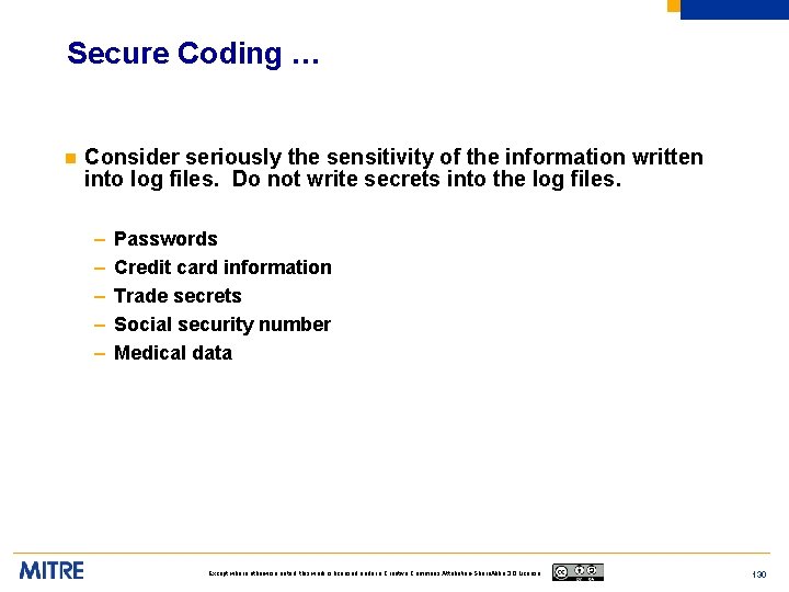 Secure Coding … n Consider seriously the sensitivity of the information written into log