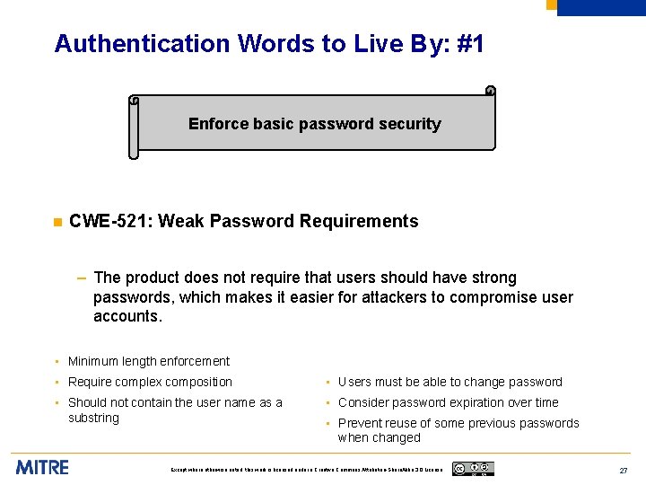 Authentication Words to Live By: #1 Enforce basic password security n CWE-521: Weak Password