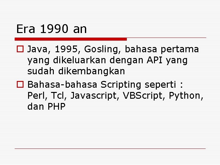 Era 1990 an o Java, 1995, Gosling, bahasa pertama yang dikeluarkan dengan API yang