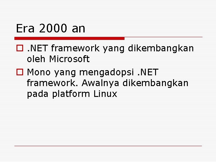 Era 2000 an o. NET framework yang dikembangkan oleh Microsoft o Mono yang mengadopsi.